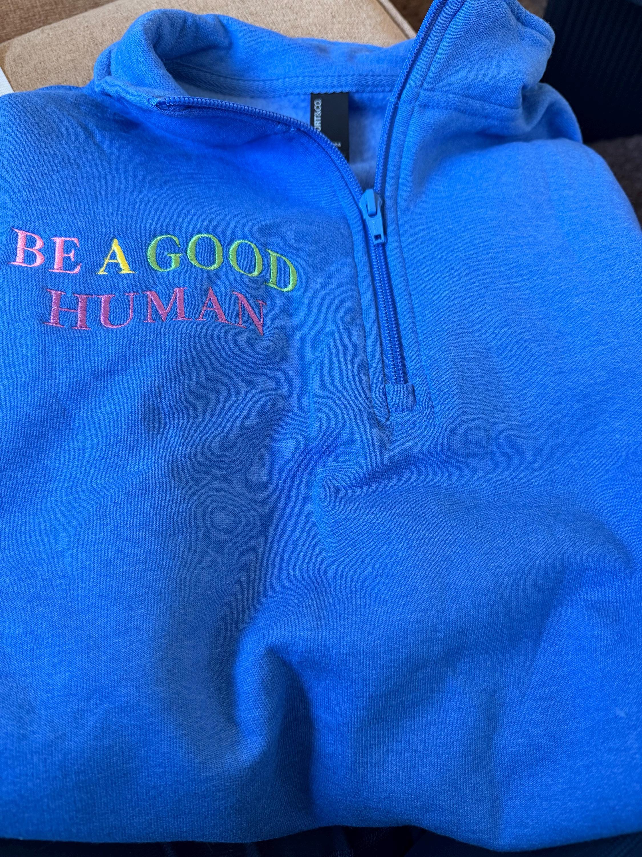 Be a Good Human Half Zip Sweatshirt | Embroidered | Minimalist Left Chest Pullover
